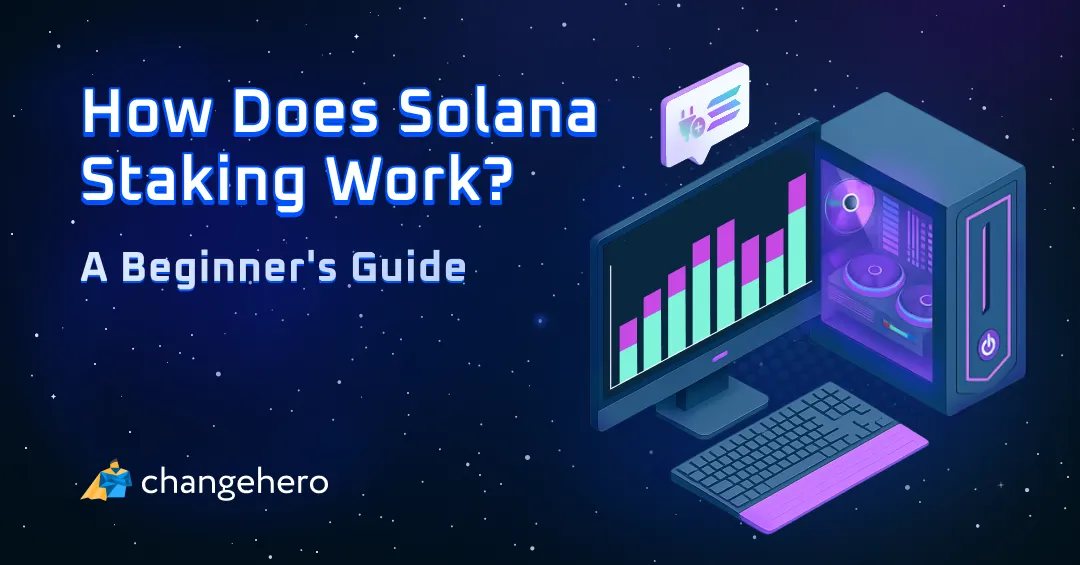 How Does Solana Staking Work? A Beginner's Guide | ChangeHero